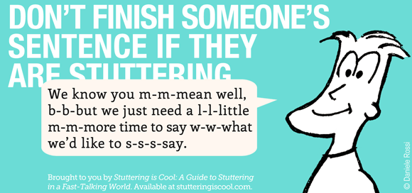 A headline reads, don’t finish someone’s sentence if they are stuttering. A cartoon man is stuttering, we know you mean well, but we just need a little more time to say what we’d like to say.