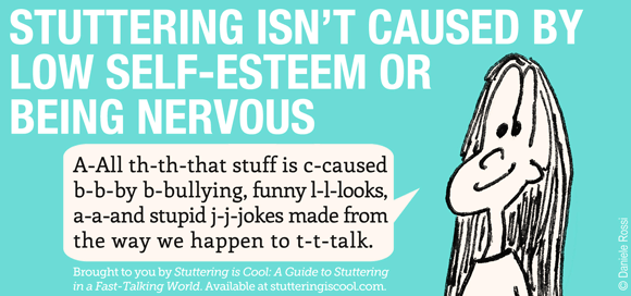 A headline reads, stuttering isn’t caused by low self-esteem or being nervous. A cartoon woman is stuttering All that stuff is caused by bullying, funny looks and stupid jokes made from the way we talk.