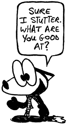 A cartoon fox saying sure I stutter, what are you good at?