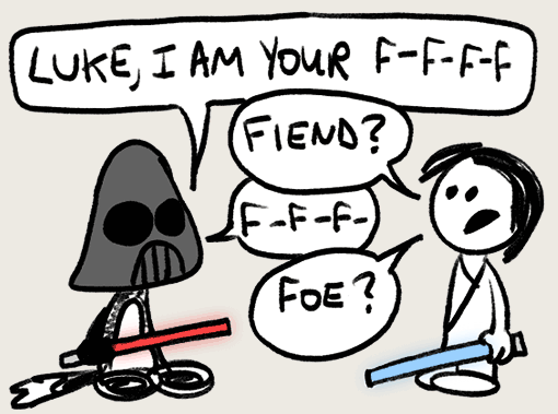 Franky Banky dressed up as Darth Vader and stuttering "Luke, I am your fff fff". His friend, dressed up as Luke Skywalker is trying to guess by asking "Fiend? Foe?"