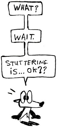 A surprised cartoon fox exclaiming, "What? Wait.  Stuttering is ok?"